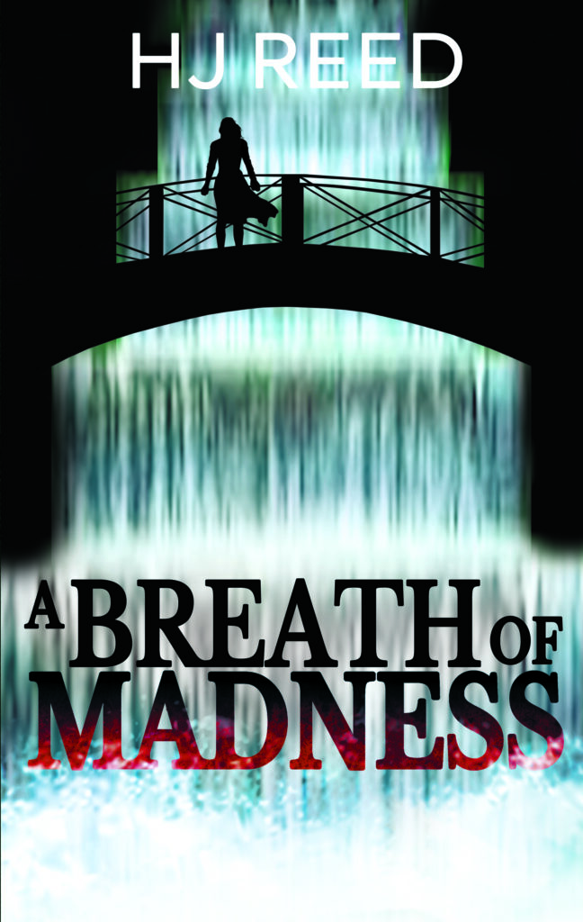 Image shows front cover of the book 'A Breath of Madness' by HJ Reed. The silhouette of a girl is leaning on a bridge which crosses a cascade of water with foaming bubbles at the bottom.